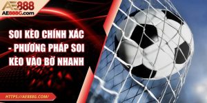 Soi kèo chính xác - Phương pháp soi kèo vào bờ nhanh