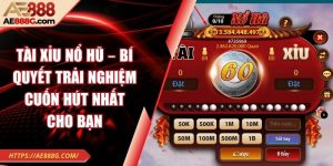 Tài xỉu nổ hũ – Bí quyết trải nghiệm cuốn hút nhất cho bạn