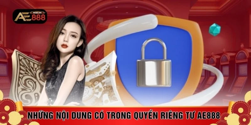 Những nội dung có trong quyền riêng tư AE888